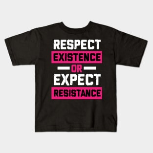 respect existence or expect resistance feminist Kids T-Shirt